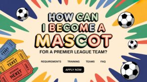 becoming a premier league mascot