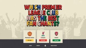 best premier league chants