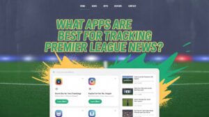 premier league news tracking apps