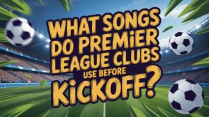 premier league pre kickoff anthems