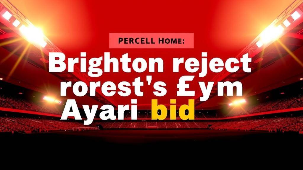 Featured image for: Brighton to reject Forest's £20m Ayari bid amid relegation push