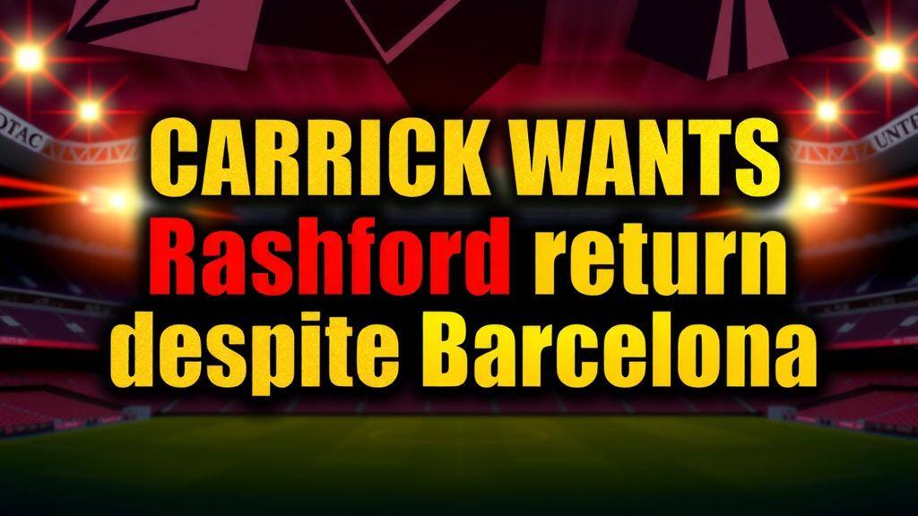 Featured image for: Carrick wants Rashford return despite Barcelona interest