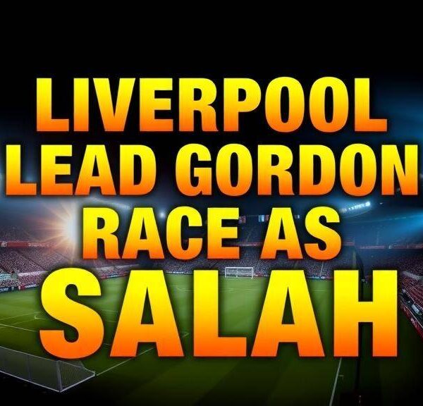 Liverpool lead Gordon race as Salah Saudi exit looms