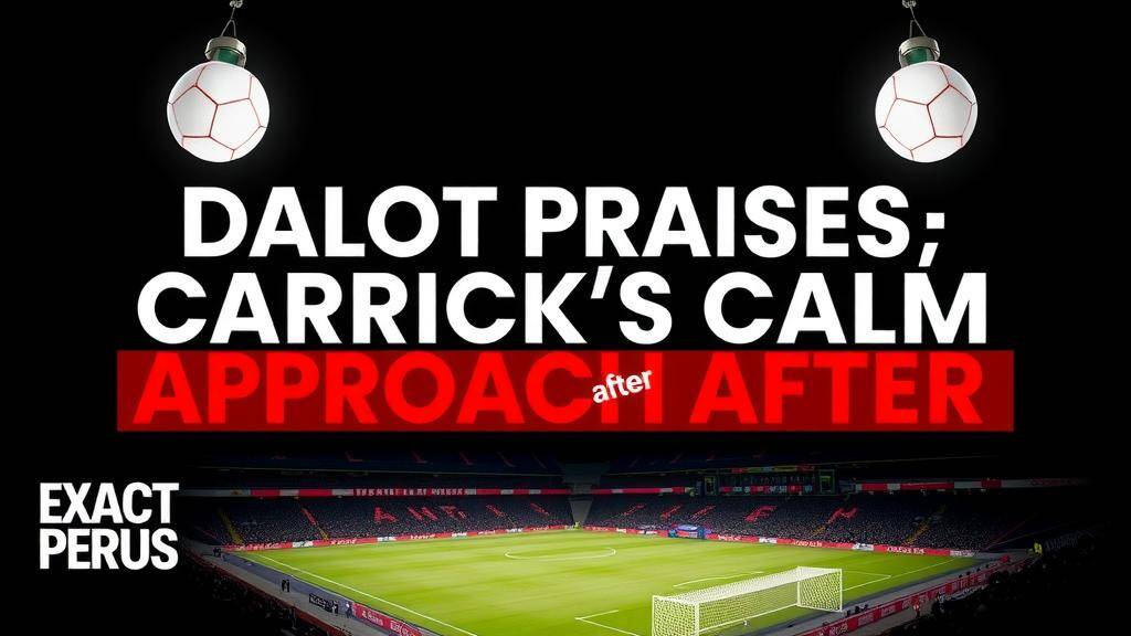 Featured image for: Dalot praises Carrick's calm approach after United revival