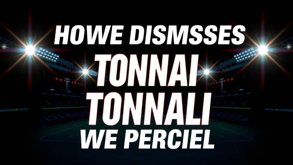 Featured image for: Howe dismisses Tonali Arsenal links after agent comments