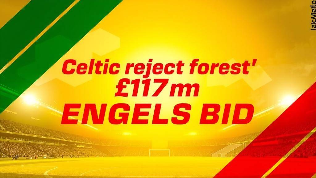 Featured image for: Celtic reject Forest's £17m Engels bid as O'Neill demands stay