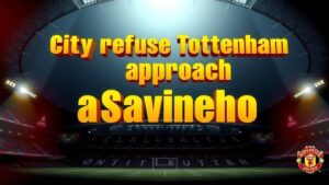 Featured image for: City refuse Tottenham approach as Savinho deemed untouchable