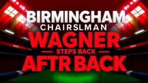Featured image for: Birmingham chairman Wagner steps back after stroke recovery