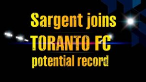 Featured image for: Sargent joins Toronto FC in potential record MLS deal