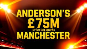 Featured image for: Anderson's £75m price tag sparks Manchester derby transfer war