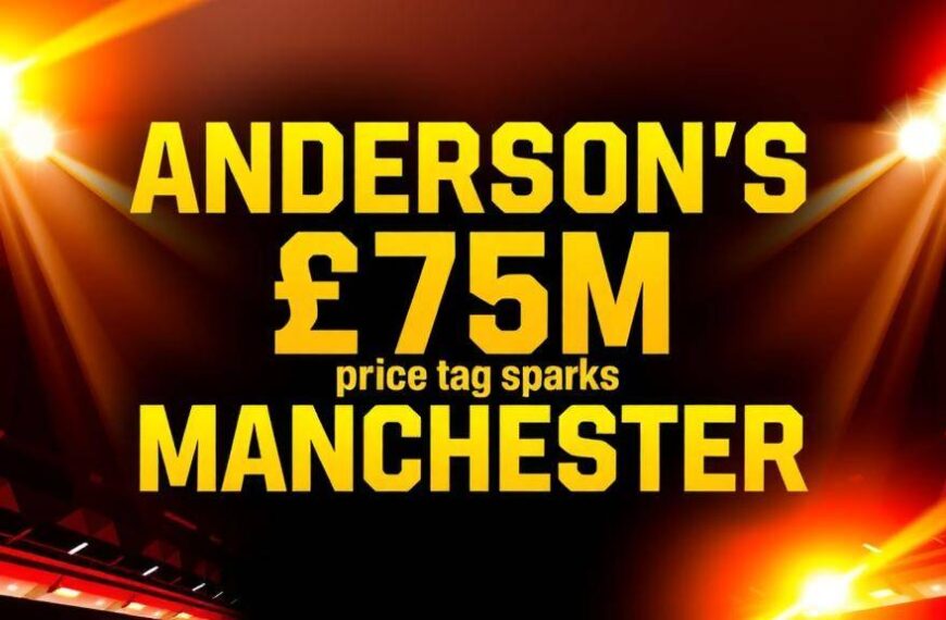 Featured image for: Anderson's £75m price tag sparks Manchester derby transfer war