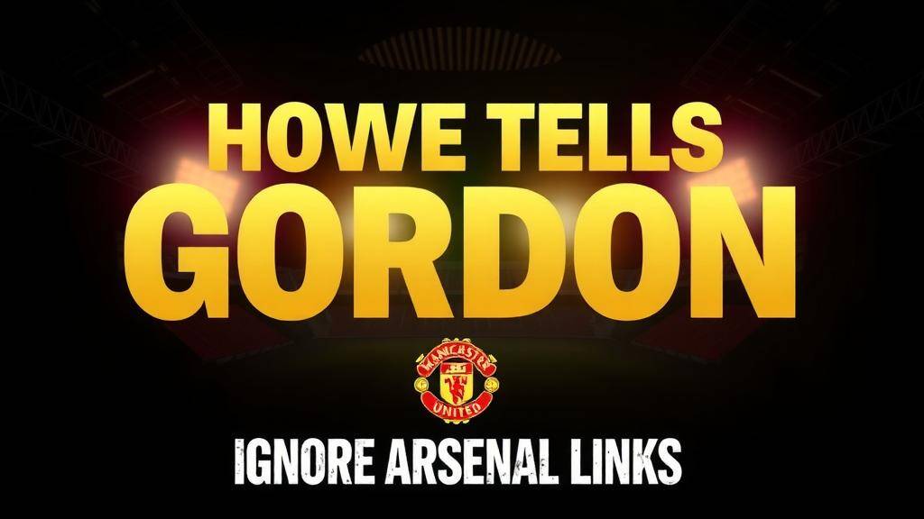 Featured image for: Howe tells Gordon to ignore Arsenal links amid transfer saga