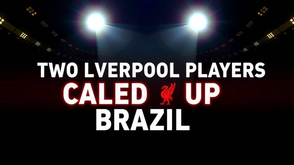 Featured image for: Two Liverpool Players Called Up for Brazil World Cup Squad