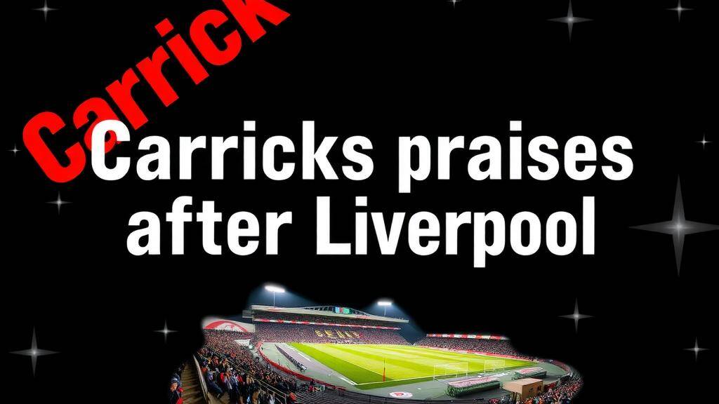 Featured image for: Carrick praises United spirit after Liverpool win secures UCL