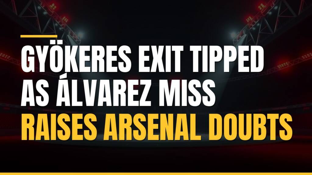 Featured image for: Gyökeres Exit Tipped as Álvarez Miss Raises Arsenal Doubts