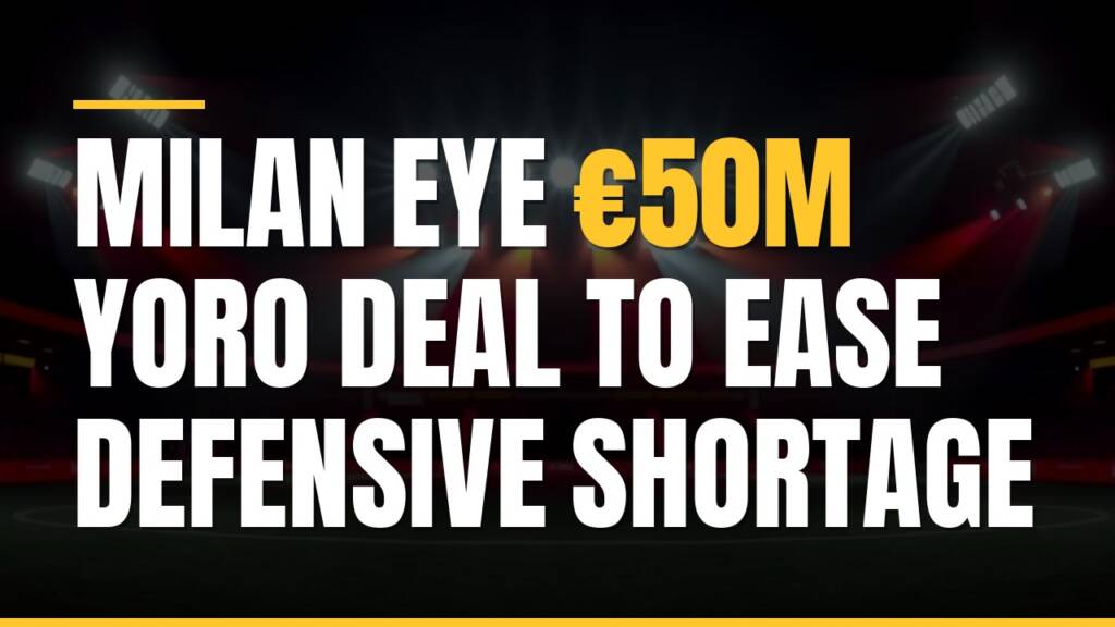Featured image for: Milan Eye €50m Yoro Deal to Ease Defensive Shortage