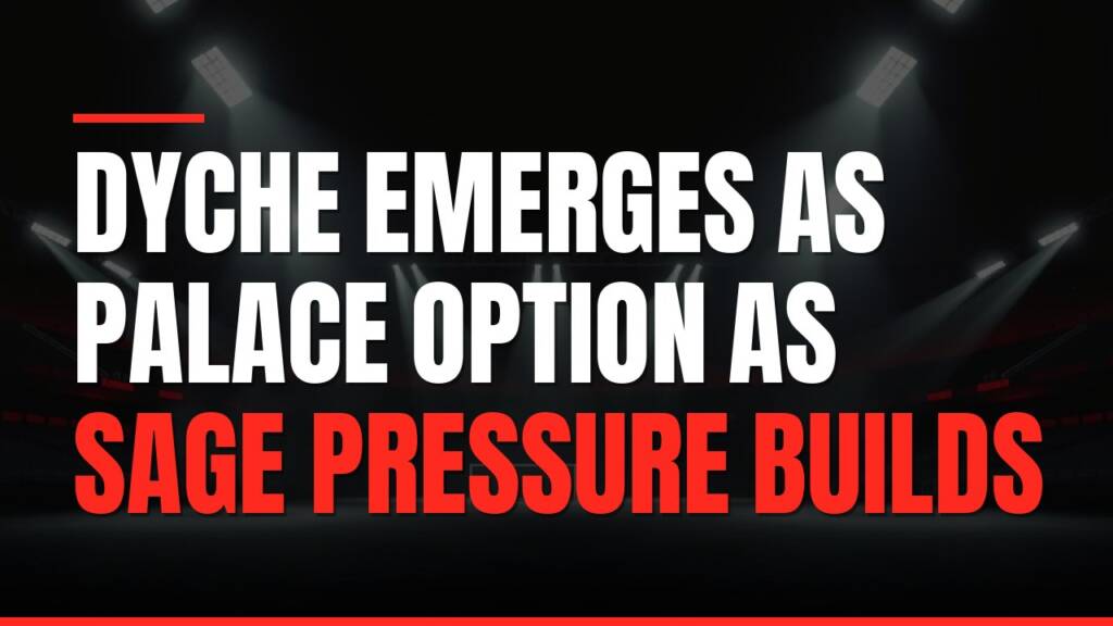 Featured image for: Dyche Emerges as Palace Option as Sage Pressure Builds