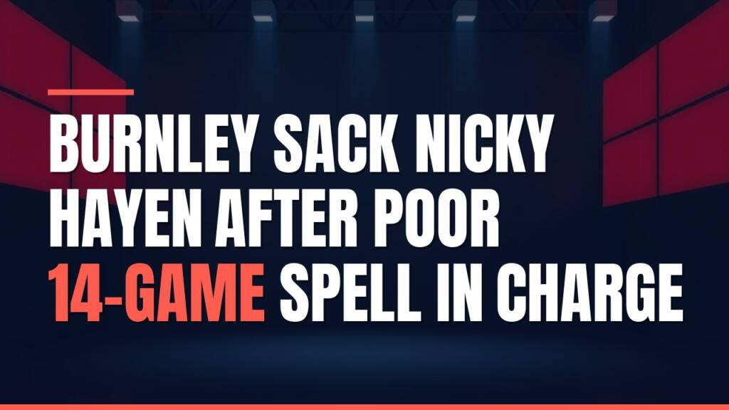 Featured image for: Burnley Sack Nicky Hayen After Poor 14-Game Spell in Charge