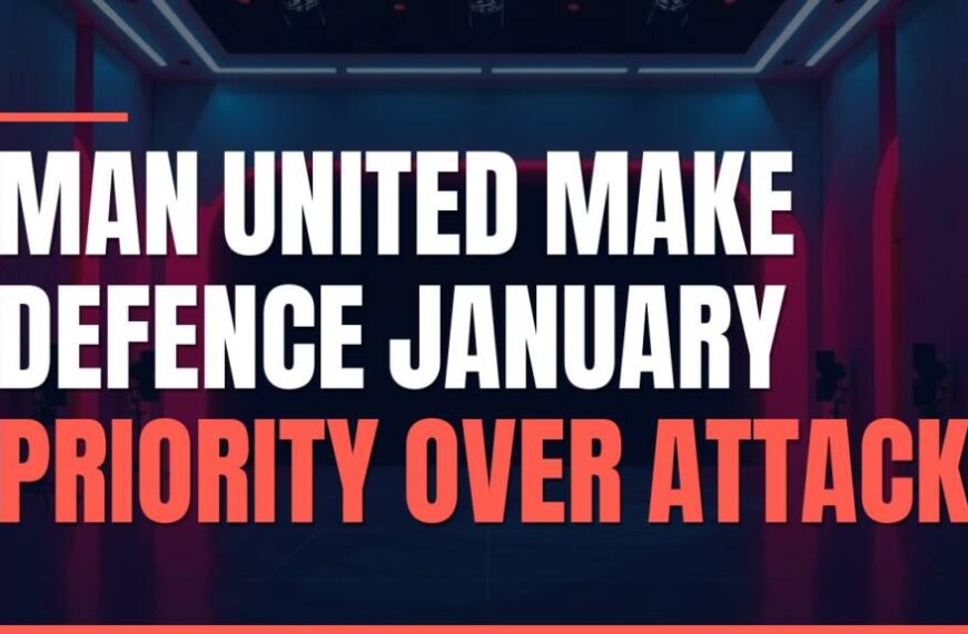 Featured image for: Man United Make Defence January Priority Over Attack
