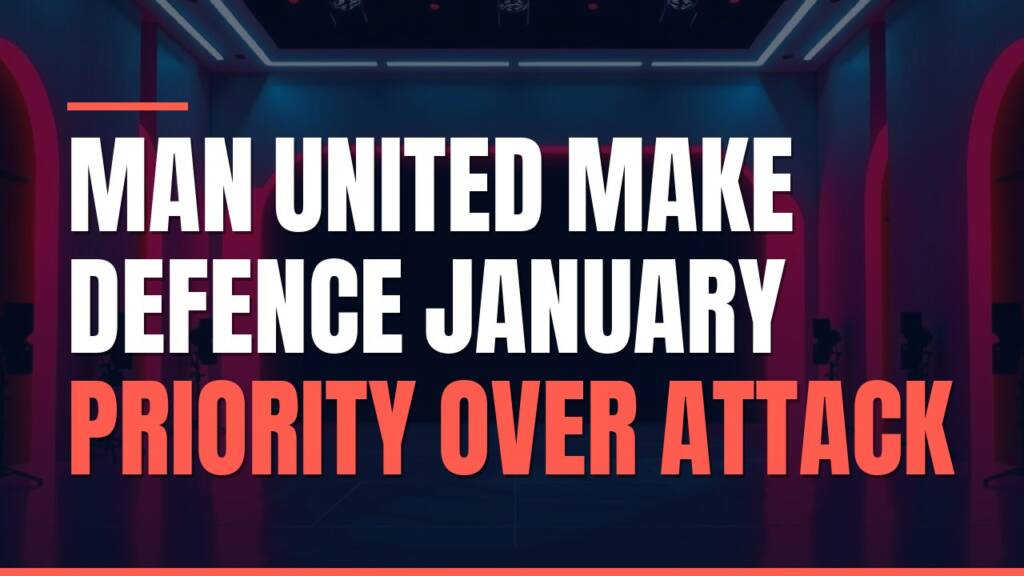 Featured image for: Man United Make Defence January Priority Over Attack