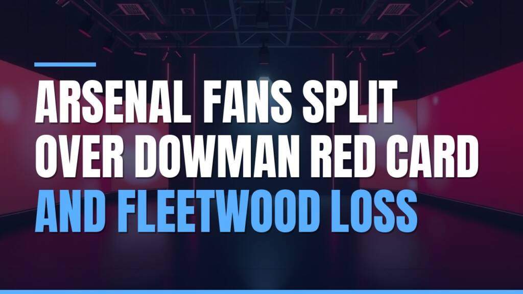 Featured image for: Arsenal Fans Split Over Dowman Red Card And Fleetwood Loss