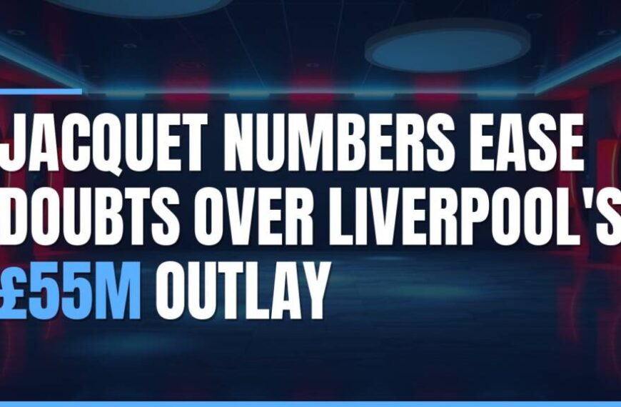 Featured image for: Jacquet Numbers Ease Doubts Over Liverpool's £55m Outlay