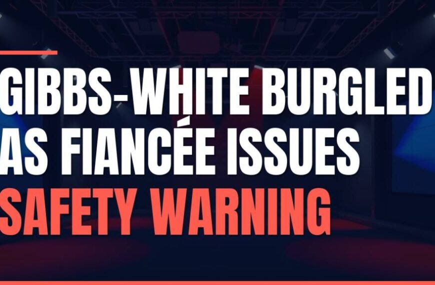 Featured image for: Gibbs-White Burgled as Fiancée Issues Safety Warning