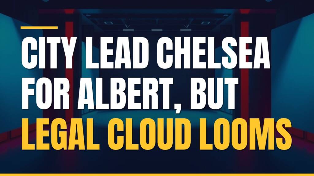 Featured image for: City Lead Chelsea For Albert, But Legal Cloud Looms