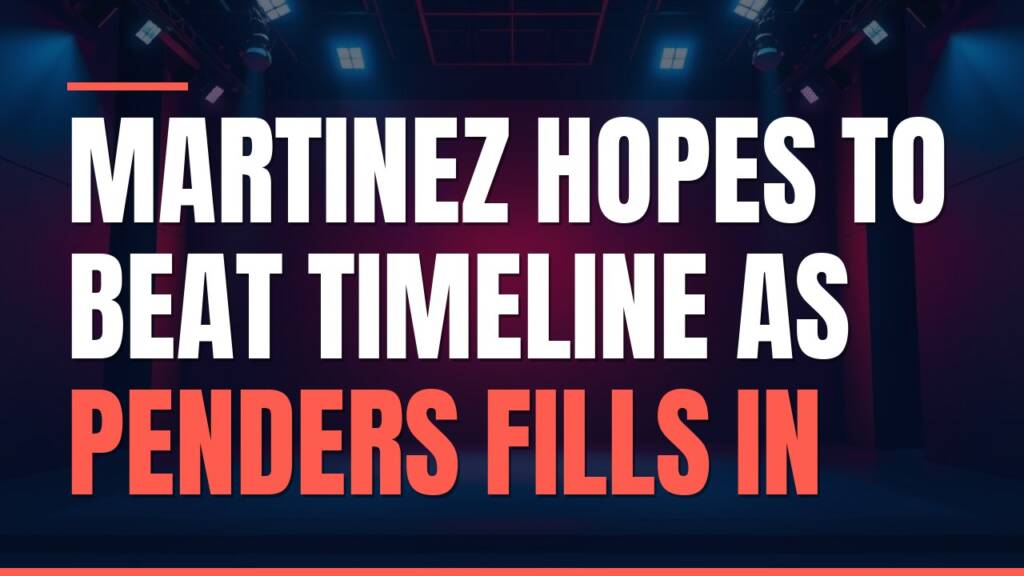 Featured image for: Martinez Hopes to Beat Timeline as Penders Fills In
