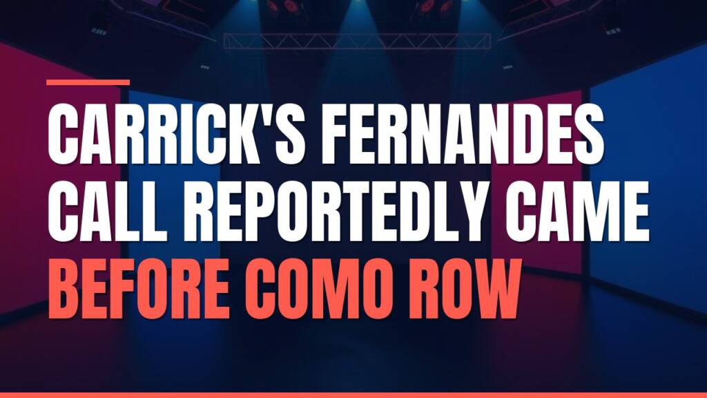 Featured image for: Carrick's Fernandes Call Reportedly Came Before Como Row
