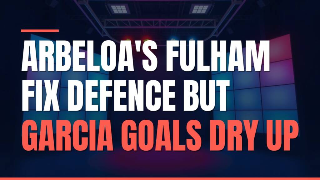 Featured image for: Arbeloa's Fulham Fix Defence but Garcia Goals Dry Up