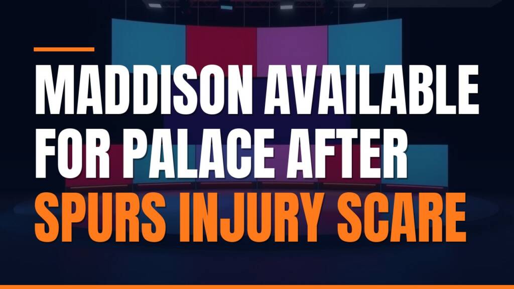 Featured image for: Maddison Available For Palace After Spurs Injury Scare